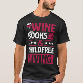 Wine Books And Childfree Living Red Wine Loving Bo T-Shirt