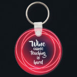 Wine Cause Teaching is Hard Key Ring<br><div class="desc">Round button keychain features fun text "Wine cause teaching is hard" on a navy background with red neon circles. Keychains make memorable gifts for family and friends or create one for yourself.</div>