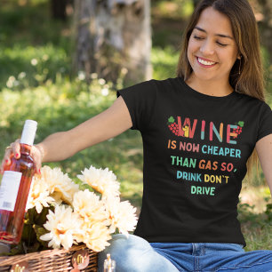 Wine Cheaper than Gas, Funny Wine Saying Quote T-Shirt