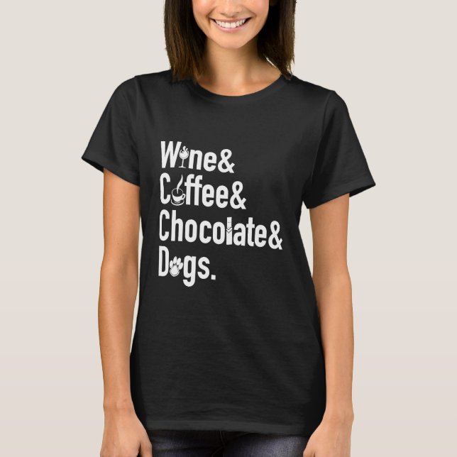 Wine Coffee Chocolate Dogs Funny T-Shirt (Front)