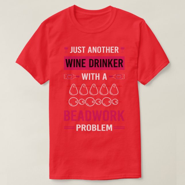 Wine Drinker Beadwork Beading Bead Beads T-Shirt (Design Front)