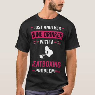 Wine Drinker Beatboxing Beatbox Beatboxer Beat Box T-Shirt