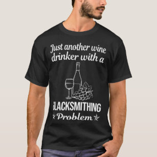 Wine Drinker Blacksmithing Blacksmith T-Shirt