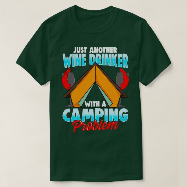 Wine Drinker Camping Problem Camper Camp Fire T-Shirt (Design Front)