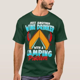 Wine Drinker Camping Problem Camper Camp Fire T-Shirt