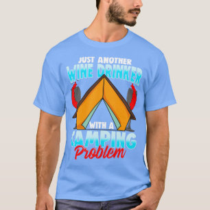 Wine Drinker Camping Problem Camper Camp Fire T-Shirt