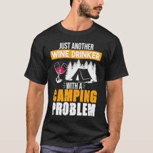 Wine Drinker Camping Problem Drinking Sayings Gra T-Shirt