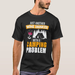 Wine Drinker Camping Problem Drinking Sayings Grap T-Shirt