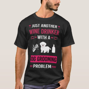 Wine Drinker Dog Grooming Groomer T-Shirt