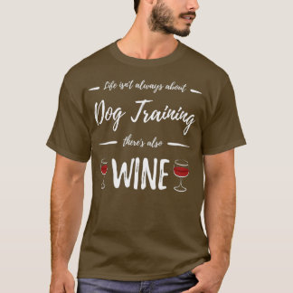 Wine Drinker Dog Training Funny Dog Lover Gift T-Shirt