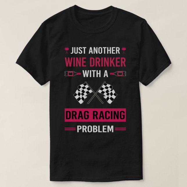 Wine Drinker Drag Racing T-Shirt (Design Front)