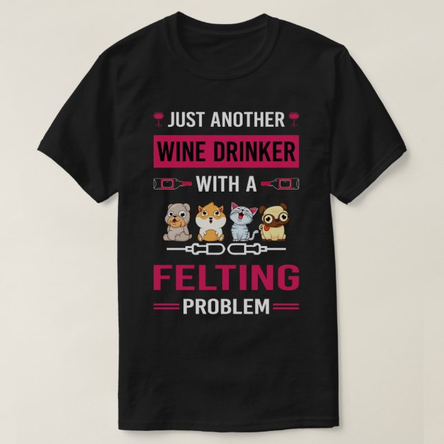 Wine Drinker Felting Felt Felter T-Shirt (Design Front)