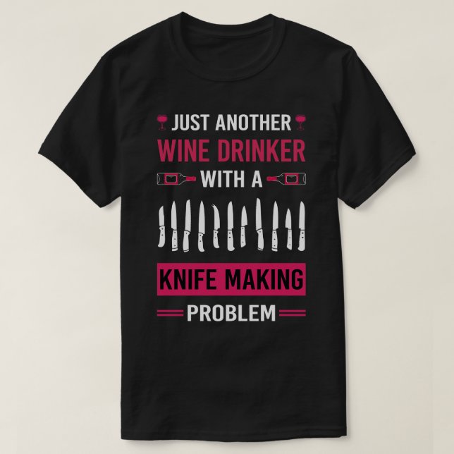 Wine Drinker Knife Making Maker Knifemaking Knifem T-Shirt (Design Front)