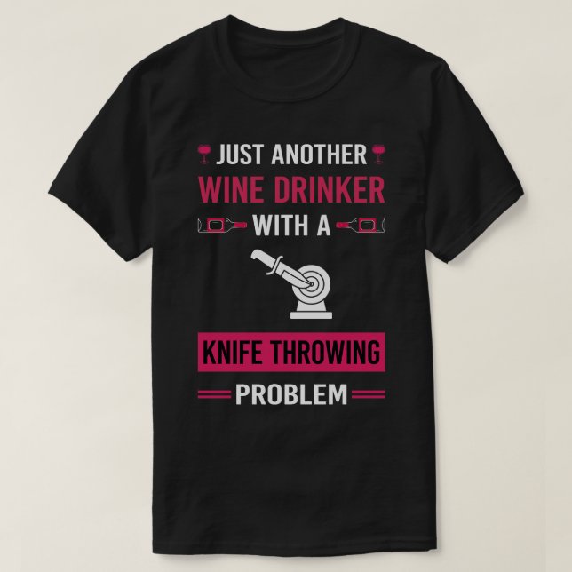 Wine Drinker Knife Throwing Knives T-Shirt (Design Front)