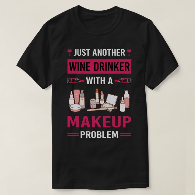 Wine Drinker Makeup T-Shirt (Design Front)