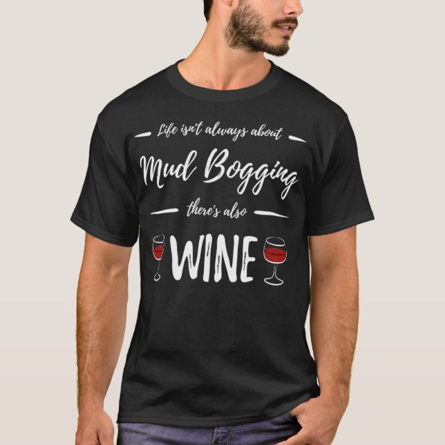 Wine Drinker Mud Bogging Funny Mudding Gift Idea  T-Shirt (Front)