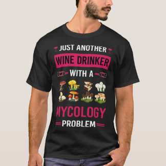 Wine Drinker Mycology Mycologist Mushroom Mushroom T-Shirt