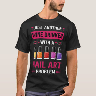 Wine Drinker Nail Art Nail Tech Nails Manicure Man T-Shirt