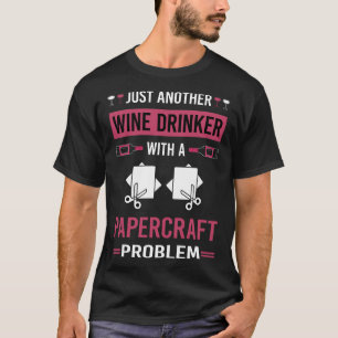 Wine Drinker Papercraft Paper Craft Crafting T-Shirt