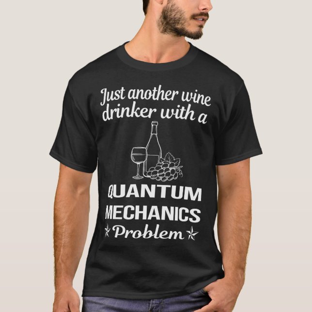 Wine Drinker Quantum Mechanics T-Shirt (Front)