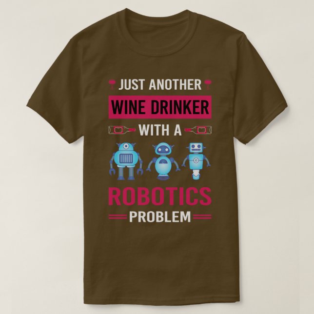Wine Drinker Robotics Robot Robots T-Shirt (Design Front)