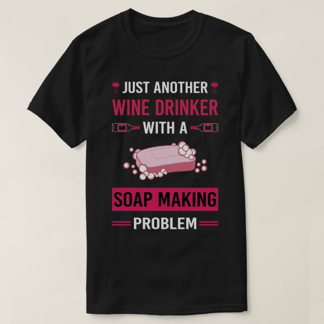 Wine Drinker Soap Making Soapmaking T-Shirt (Design Front)