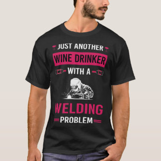 Wine Drinker Welding Weld Welder T-Shirt
