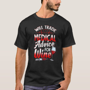 Wine Drinker Will Trade Medical Advice For Wine T-Shirt