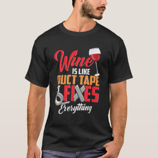 Wine Drinker Wine Is Like Tape It Fixes Everything T-Shirt