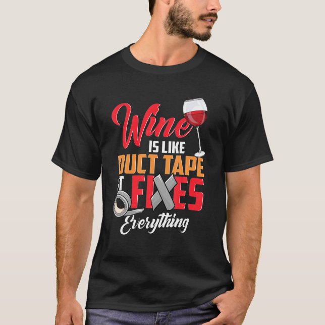 Wine Drinker Wine Is Like Tape It Fixes Everything T-Shirt (Front)