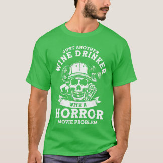 Wine Drinker With A Horror Movie Problem Horror Mo T-Shirt