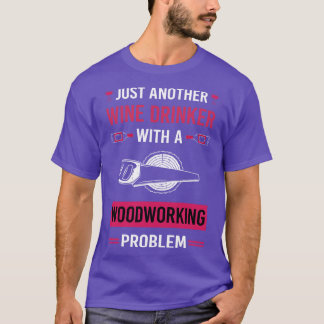 Wine Drinker Woodworking Woodworker T-Shirt