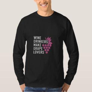 Wine Drinkers Make Grape Lovers Influence Drink - T-Shirt