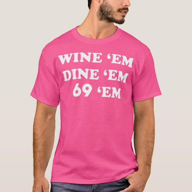 Wine 'Em Dine 'Em 69 'Em T-Shirt (Front)