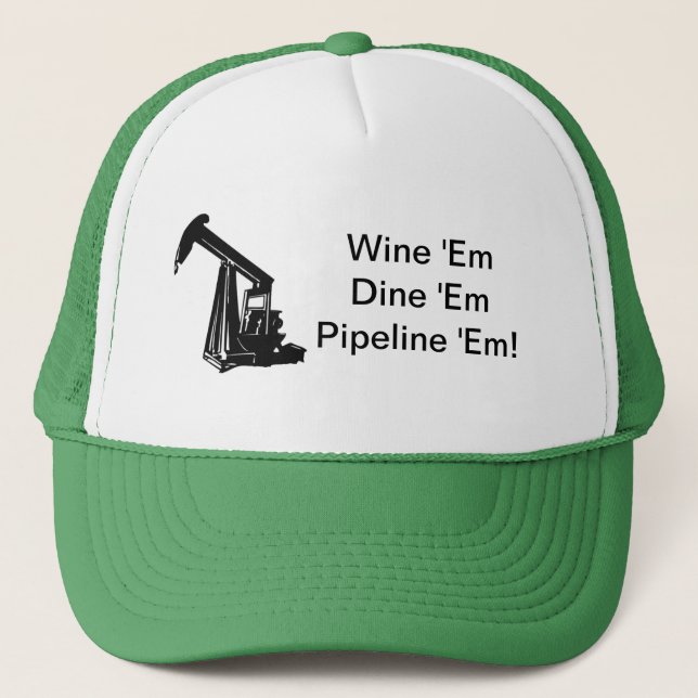Wine Em Dine Em Pipeline Em Trucker Hat (Front)