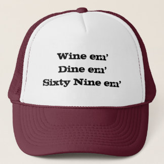 Wine em'Dine em'Sixty Nine em' Trucker Hat