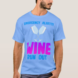 Wine Emergency Alert Wine Run Out T-Shirt