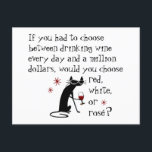 Wine Every Day or $1 Million? Funny Quote Postcard<br><div class="desc">If you had to choose between drinking wine every day and having a million dollars,  would you choose red,  white,  or rosé? That's easy. Red,  of course. Who needs all that money,  am I right? Pretty sure The Cabernet Cat would agree.</div>