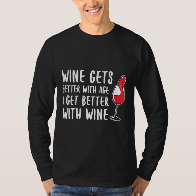 Wine Gets Better With Age I Get Better With Wine T-Shirt (Front)