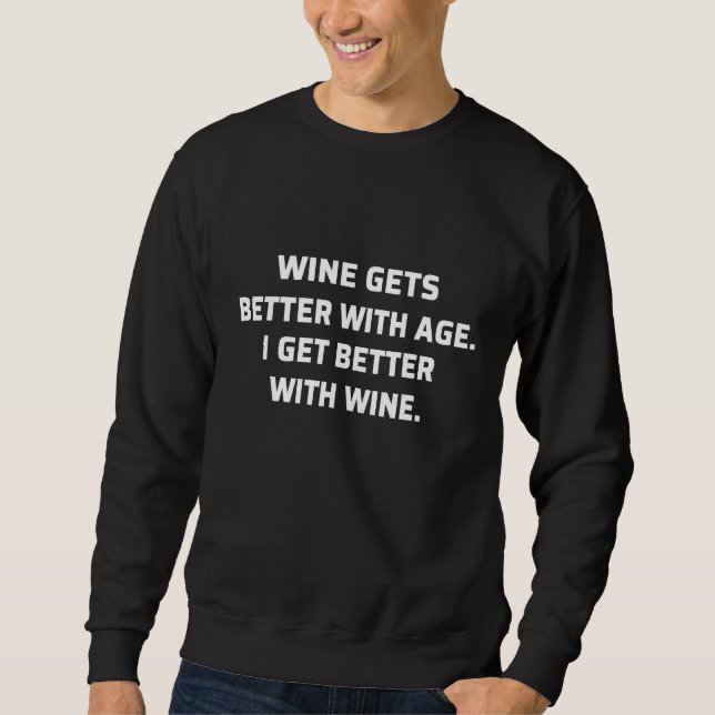 Wine Gets Better With Age I Get Better With Wine T Sweatshirt (Front)