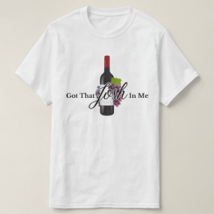 Wine Gift Funny Got That Josh In Me 2024 T-Shirt