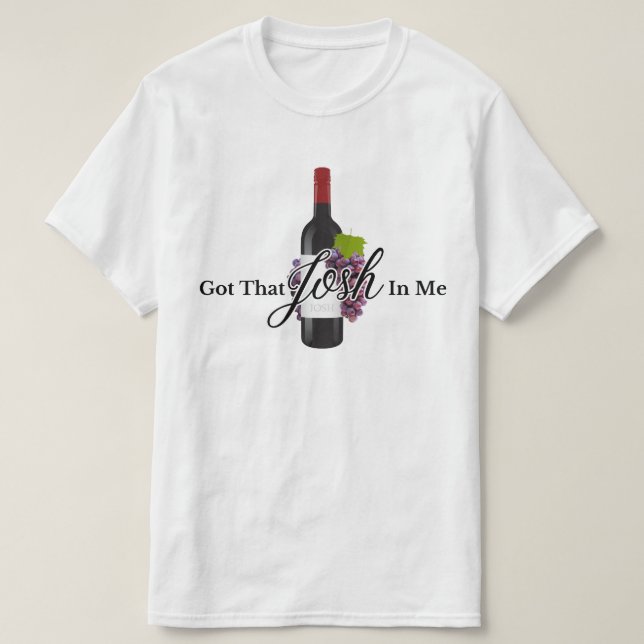 Wine Gift Funny Got That Josh In Me 2024 T-Shirt (Design Front)