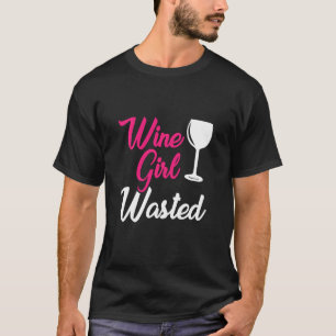 Wine Girl Wasted Alcohol Lover Drinking Party Wino T-Shirt