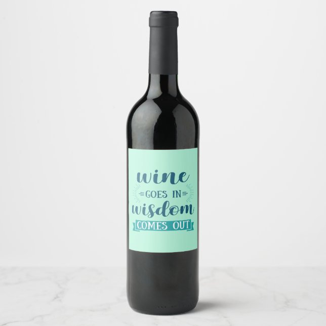 Wine Goes In Wisdom Comes Out Funny Label (Front)