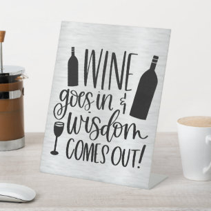 Wine Goes In Wisdom Comes Out Pedestal Sign