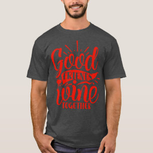 Wine Good Friends Wine Together T-Shirt