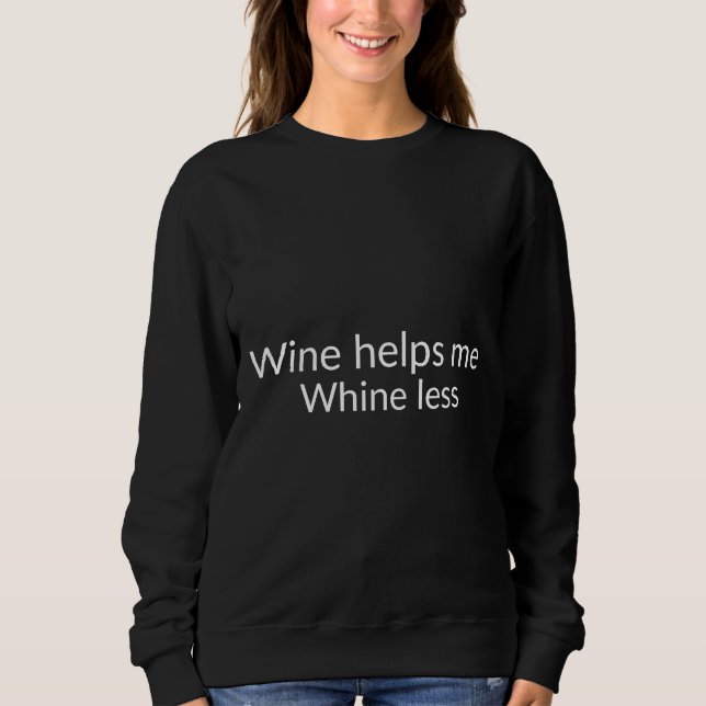 Wine Helps Me Whine Less Sweatshirt (Front)