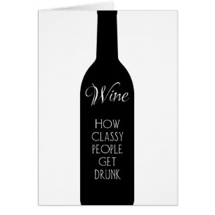 Wine, how classy people get drunk funny greeting 