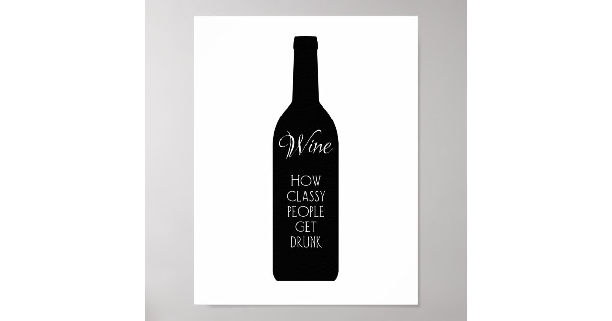 Wine, how classy people get drunk poster Zazzle