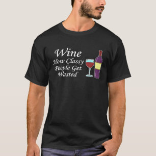 Wine How Classy People Get Wasted Funny Drinking P T-Shirt